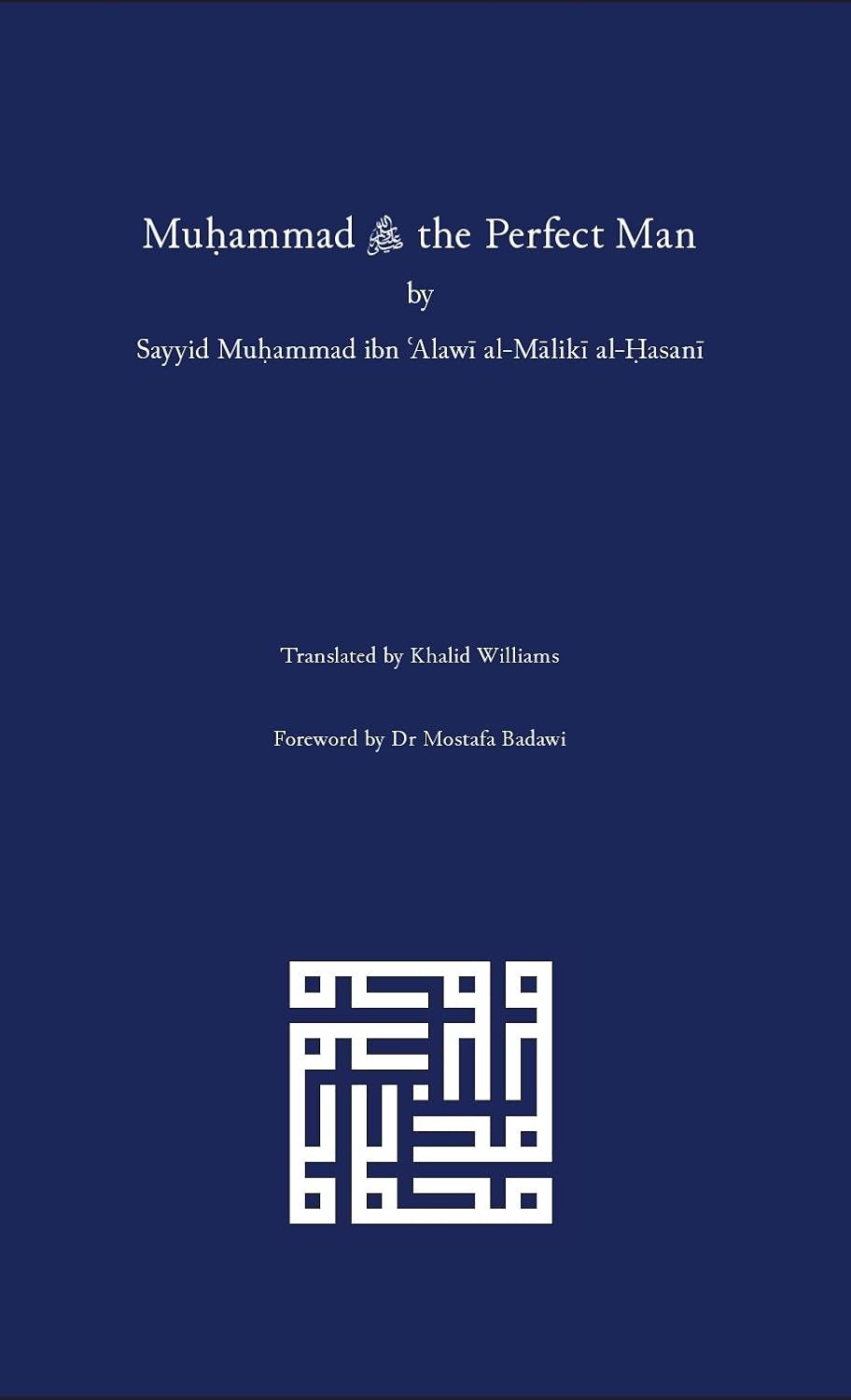 Muḥammad ﷺ the Perfect Man Sayyid Muḥammad ibn ʿAlawī al-Mālikī al-Ḥasanī