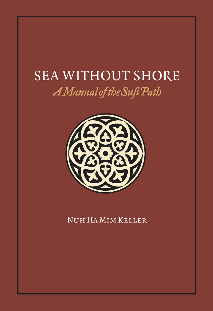 Sea Without Shore: A Manual of the Sufi Path by Sheikh Nuh Keller