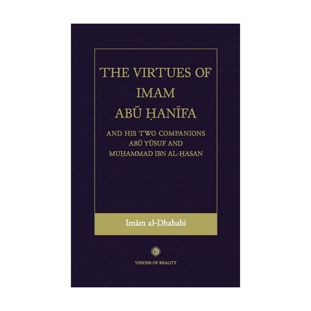 The Virtues of Imam Abu Hanifa and His Two Companions: Abu Yusuf and Muhammad ibn al-Hasan