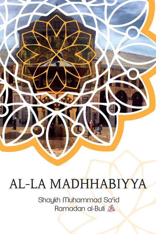 Al-La Madhhabiyya by Shaykh Muhammad Said Ramadan al-Buti book