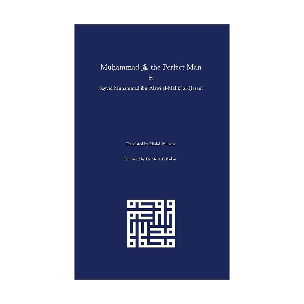 Muḥammad ﷺ the Perfect Man Sayyid Muḥammad ibn ʿAlawī al-Mālikī al-Ḥasanī
