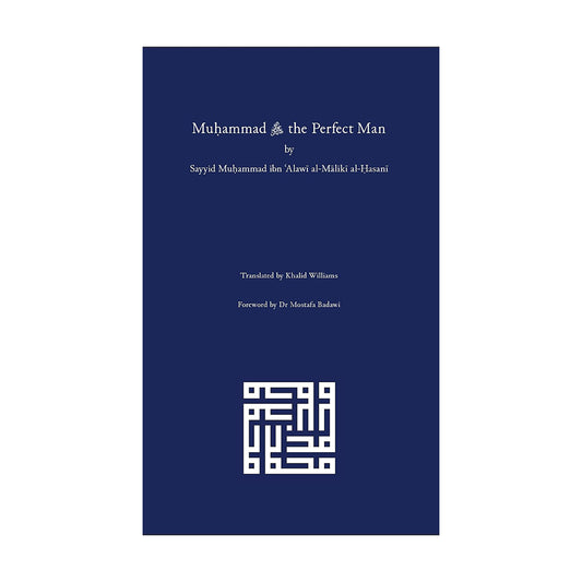 Muḥammad ﷺ the Perfect Man Sayyid Muḥammad ibn ʿAlawī al-Mālikī al-Ḥasanī