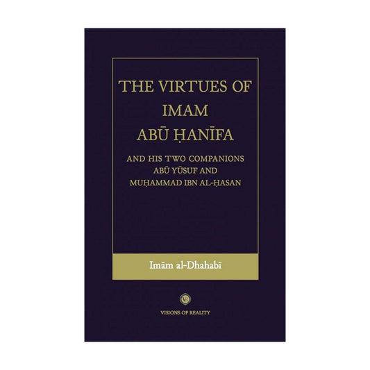 The Virtues of Imam Abu Hanifa and His Two Companions: Abu Yusuf and Muhammad ibn al-Hasan
